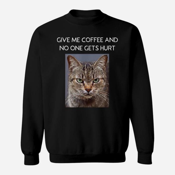 Funny Sarcastic Cat Quote For Coffee Lovers For Men Women Sweatshirt