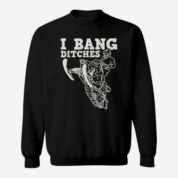 Funny Snowmobile Rider I Bang Ditches Snowmobiling Racer Sweatshirt