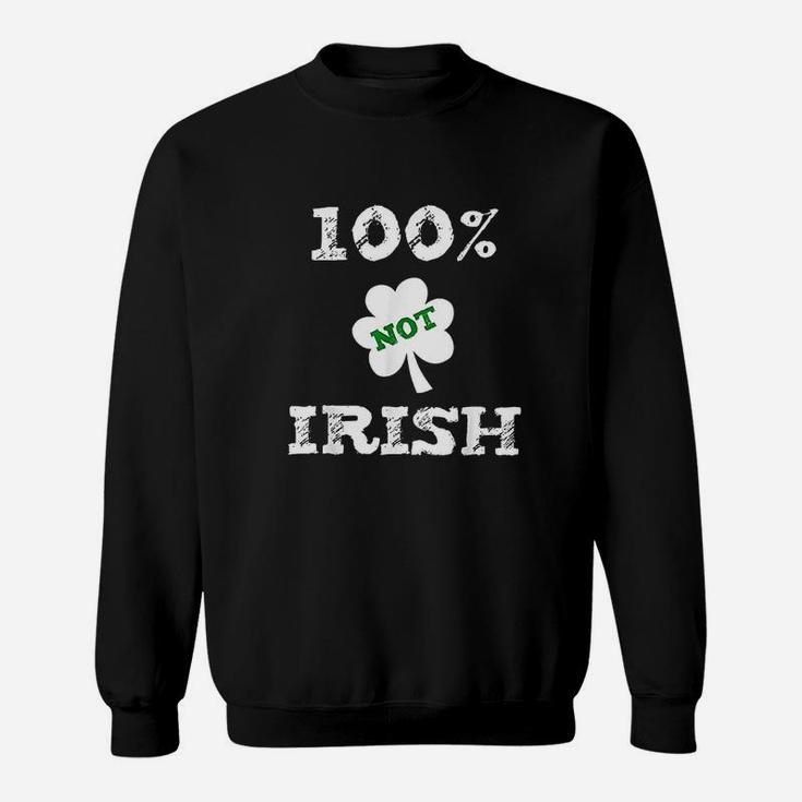 Funny St Patricks Day 100 Not Irish 0 Irish Sweatshirt