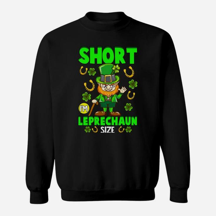 Funny St Patricks Day Gift I'm Not Short I'm Leprechaun Size Sweatshirt