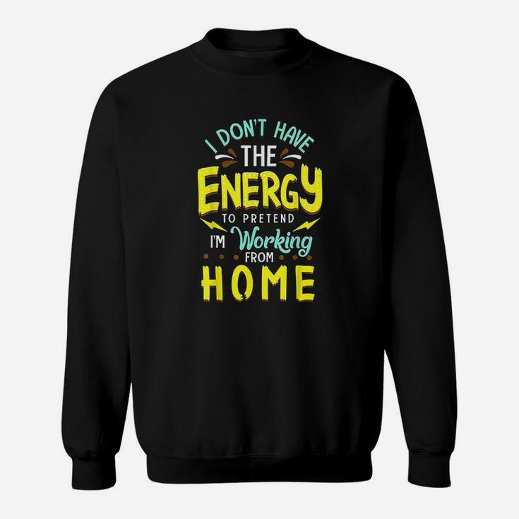 Funny Stay Home Work From Home Quote Sweatshirt