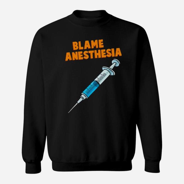 Funny Surgeon Post Surgery Thanks Blame Anesthesia Sweatshirt