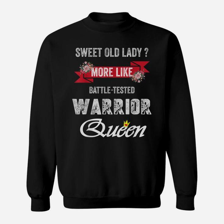 Funny Sweet Old Lady More Like Battle-Tested Warrior Queen Sweatshirt