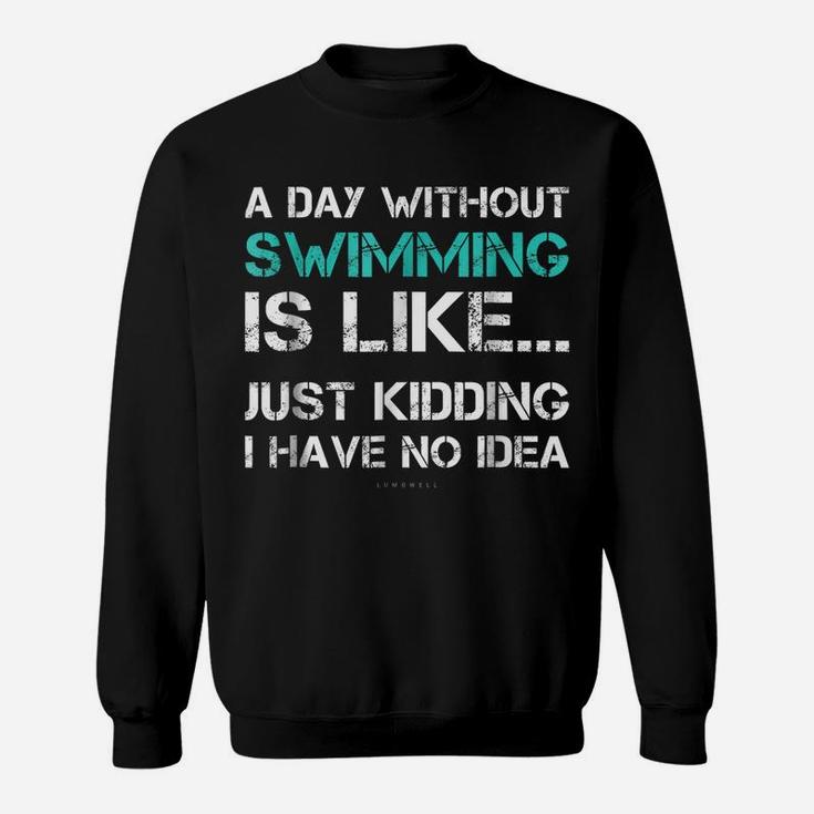 Funny Swimming Shirts A Day Without Swimming Gift Tshirt Sweatshirt