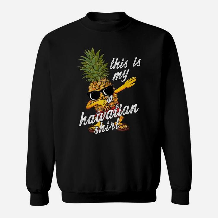 Funny This Is My Hawaiian Shirt Pineapple Summer Gift Bday Sweatshirt