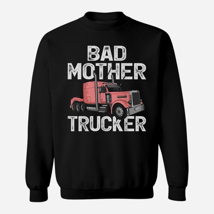 Funny Truck Driver Bad Mother Trucker Sweatshirt