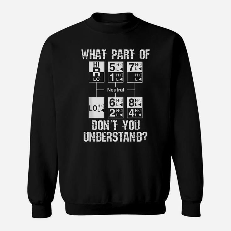 Funny Truck Driver Gift 18 Speed What Don't You Understand Sweatshirt