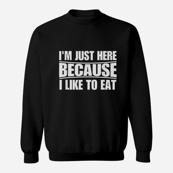 Funny Workout Gym Im Just Here Because I Like To Eat Sweatshirt