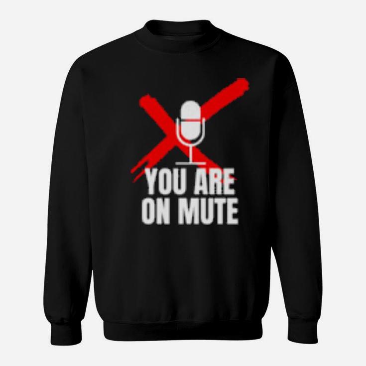 Funny You Are On Mute Sweatshirt
