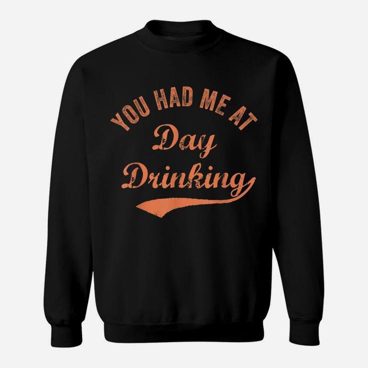 Funny You Had Me At Day Drinking Vintage Retro Best Drinkin' Sweatshirt