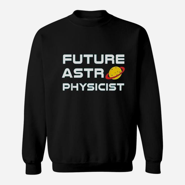 Future Astrophysicist  Cool Astrophysics Science Lover Sweatshirt