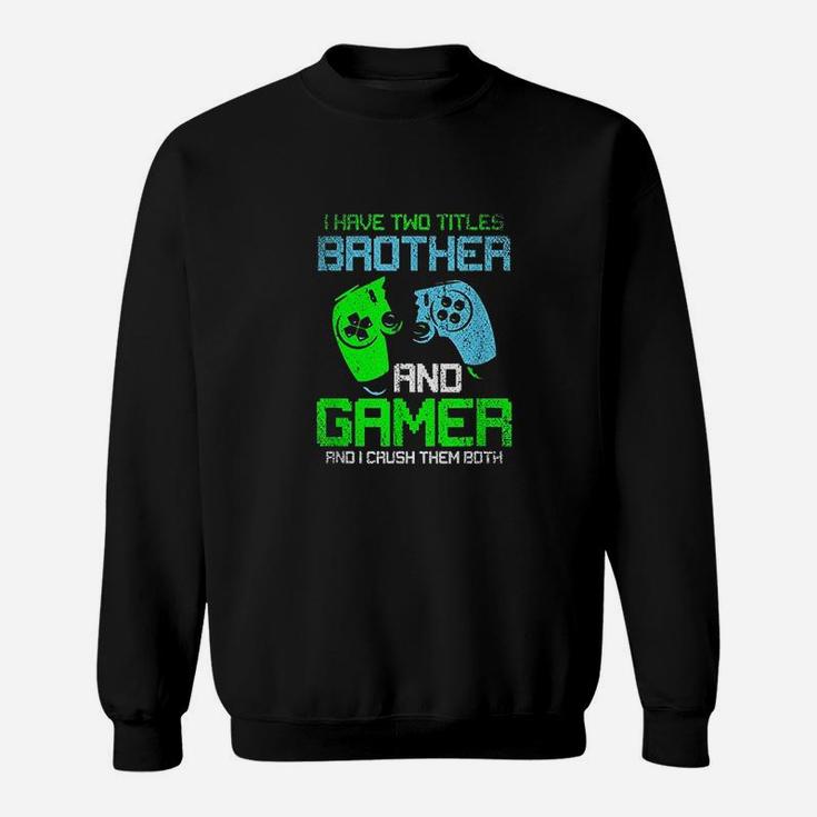 Gamer Boys Kids I Have Two Titles Brother And Gamer Video Games Lover Sweatshirt