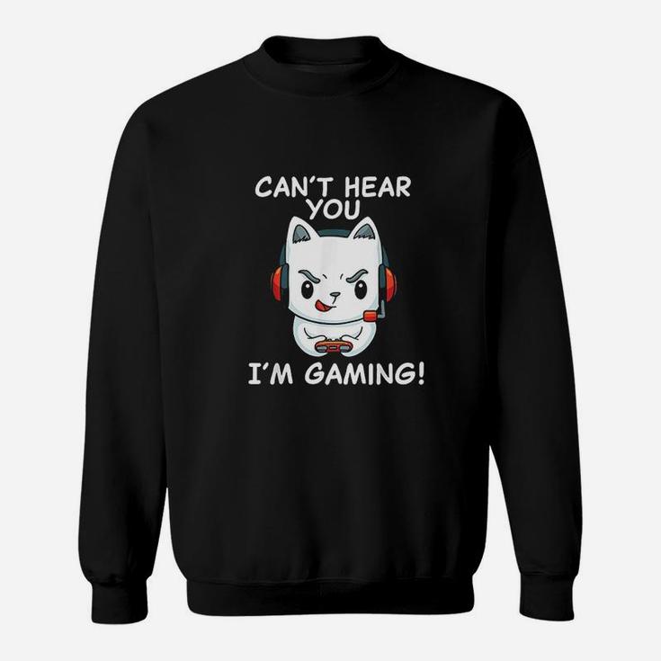 Gamer Cat With Headphones Cant Hear You Im Gaming Sweatshirt