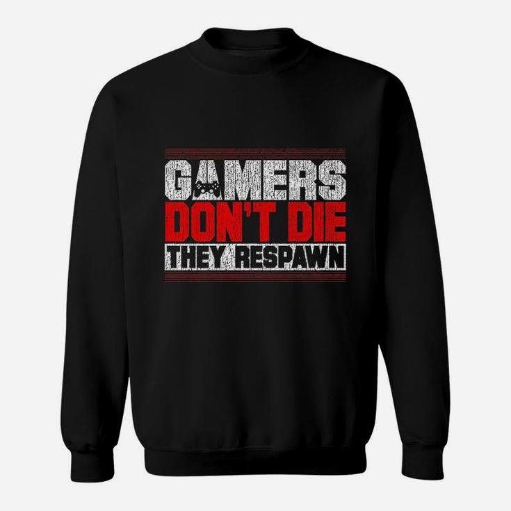 Gamers Dont Die They Respawn Funny Gaming Gifts Cool Gamer Sweatshirt