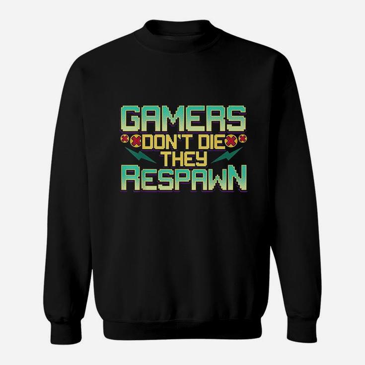 Gamers Dont Die They Respawn Video Gaming Funny Gamer Gift Sweatshirt