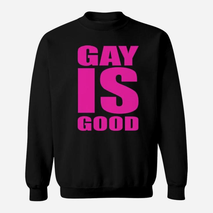 Gay Is Good Sweatshirt
