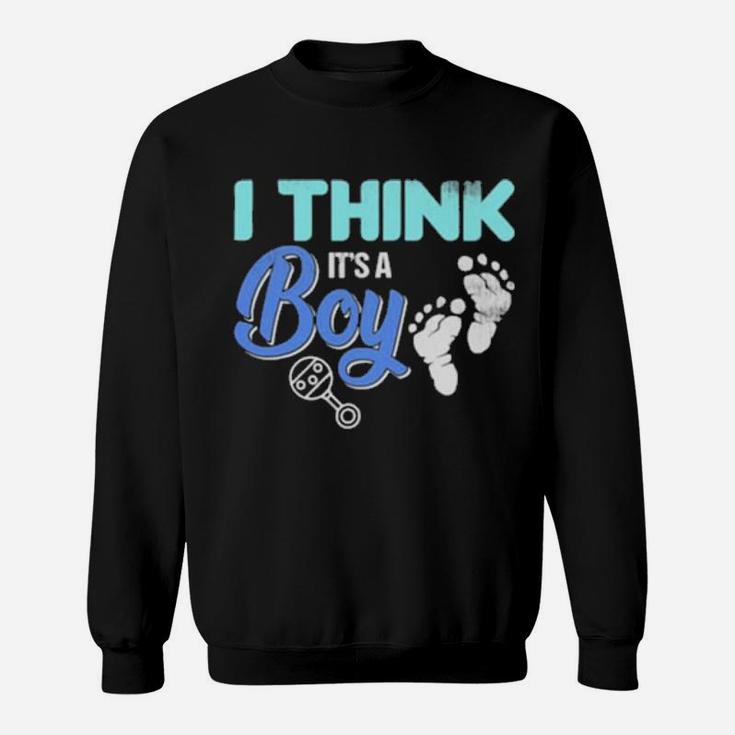 Gender Reveal I Think It's A Boy Baby Shower Party Sweatshirt