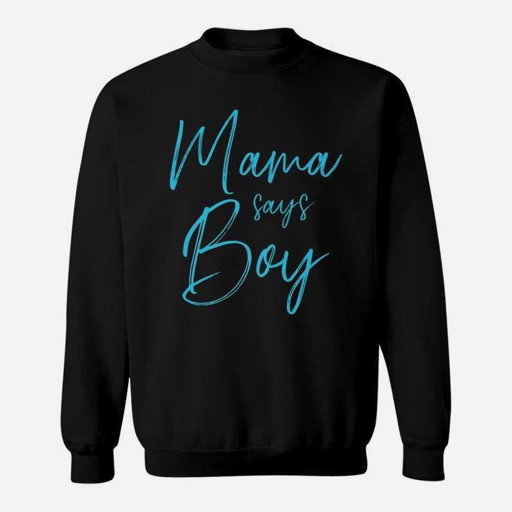 Gender Reveal Mama Says Boy Matching Family Baby Party Sweatshirt