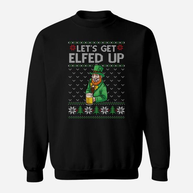 Get Elfed Up Elf Drink Beer Irish Funny Xmas Ireland Sweatshirt Sweatshirt
