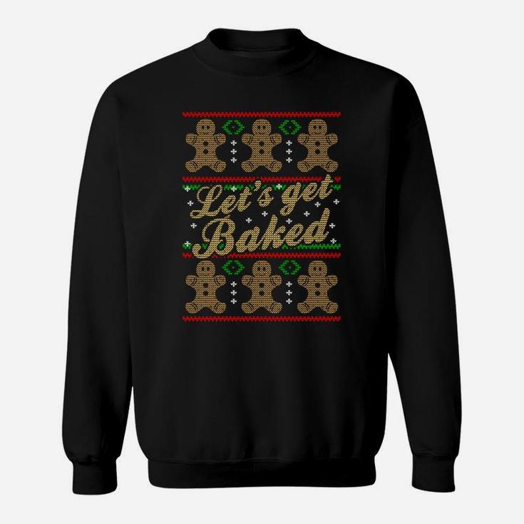 Gingerbread Man Cookie Lets Get Baked Christmas Baking Sweatshirt Sweatshirt