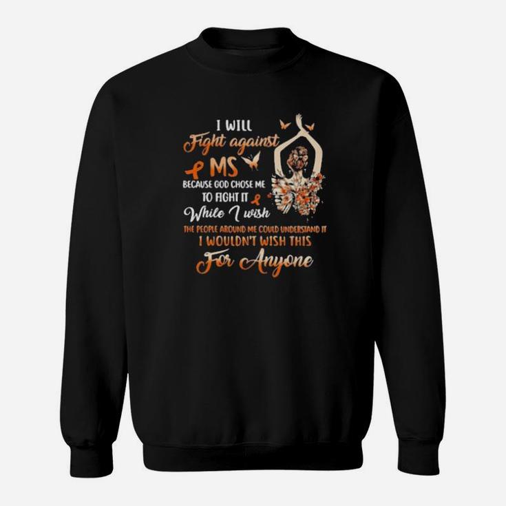Girl I Will Fight Against Ms Because God Chose Me To Fight It While I Wish Sweatshirt