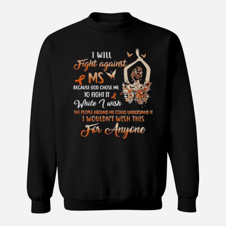 Girl I Will Fight Against Ms Because God Chose Me To Fight It While I Wish Sweatshirt
