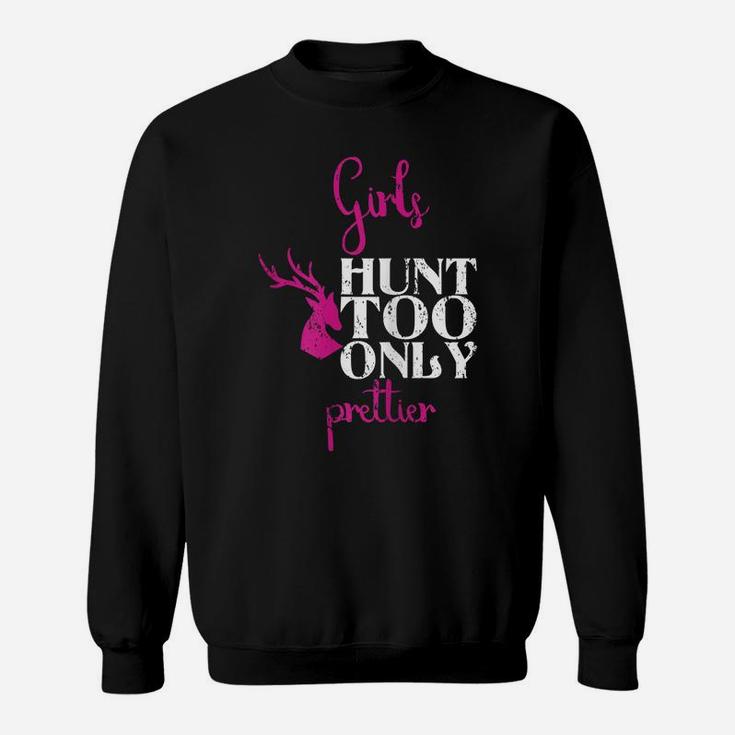 Girls Hunt Too Only Prettier Pretty Hunting Deer Elk Hunt Sweatshirt