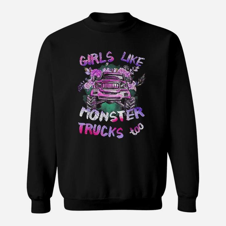 Girls Like Monster Trucks Too Sweatshirt