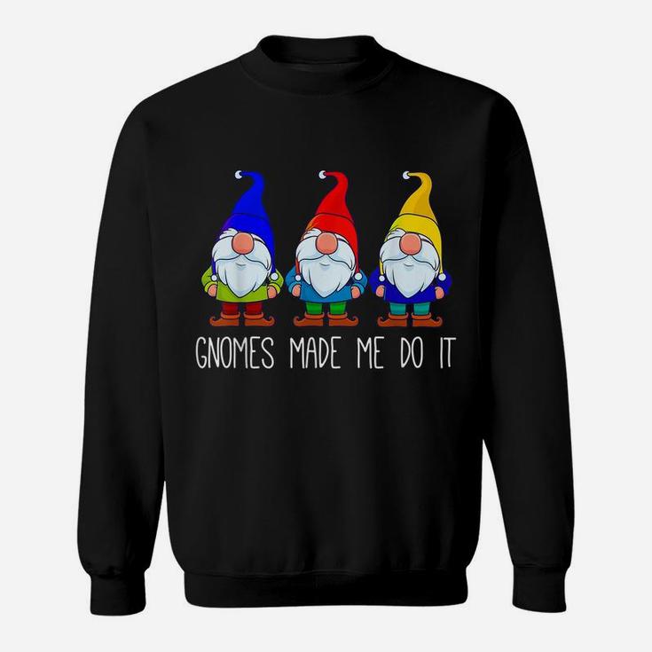 Gnomes Made Me Do It, Funny Garden Gnome Lover Gift Women Sweatshirt