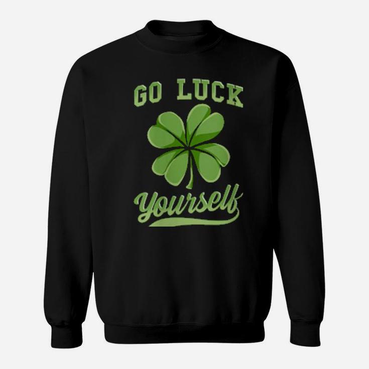 Go Luck Yourself Irish Shamrock St Patrick's Day Sweatshirt