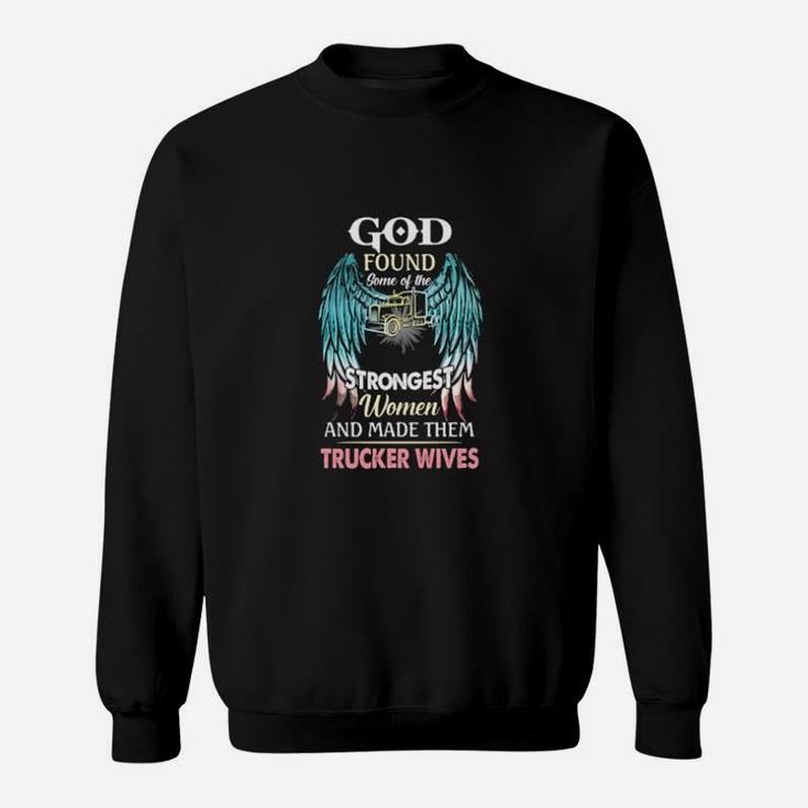 God Found Some Of The Strongest Women And Made Them Trucker Winves Sweatshirt