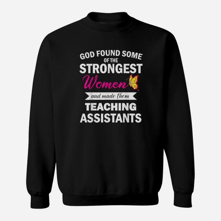 God Found Strongest And Made Them Teaching Assistants Sweatshirt