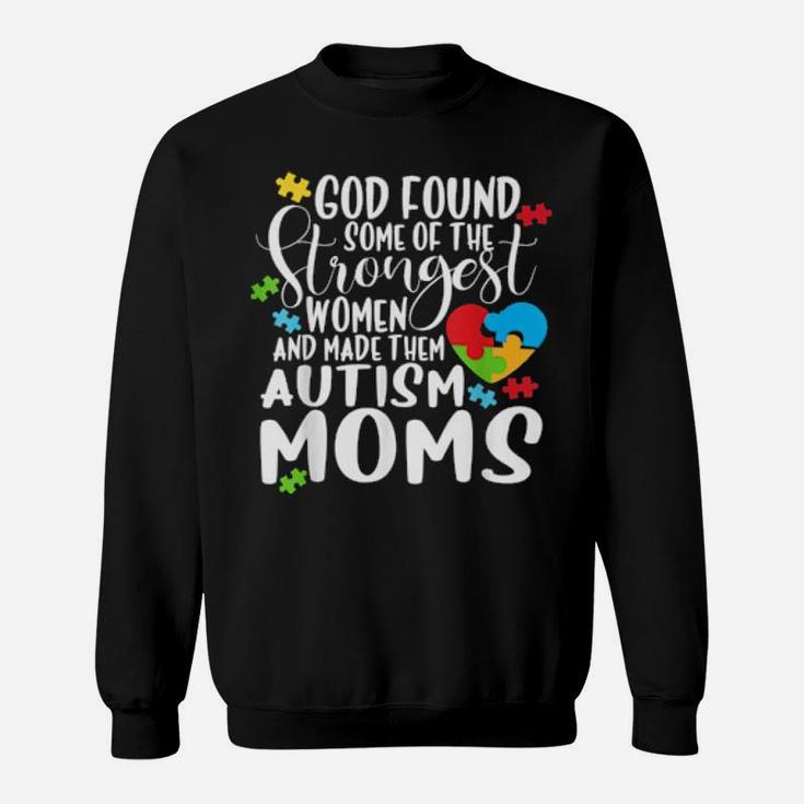 God Found The Strongest And Made Them Autism Moms Sweatshirt