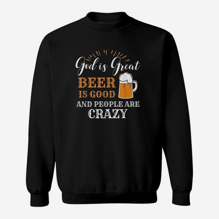 God Is Great Beer Is Good And People Are Crazy Gift Sweatshirt