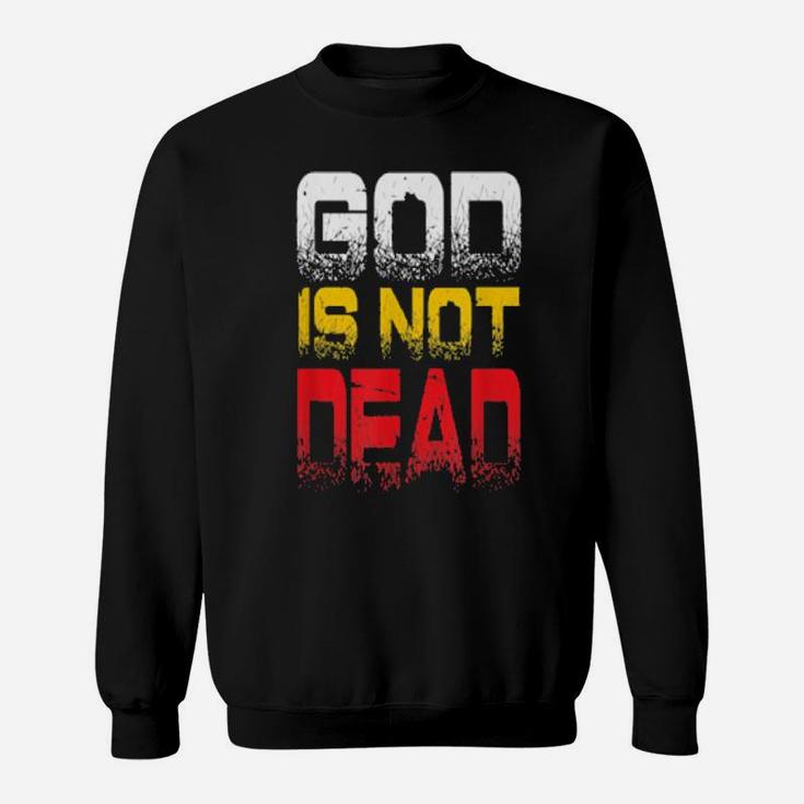 God Is Not Dead With Crown Of Thorns And Jesus Christian Sweatshirt