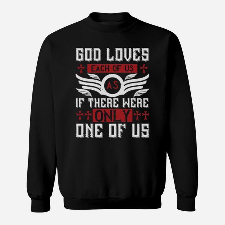 God Loves Each Of Us As If There Were Only One Of Us Sweatshirt