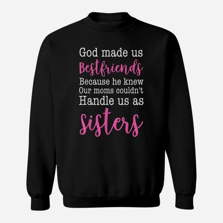 God Made Us Best Friend Because He Knew Our Mom Sweatshirt