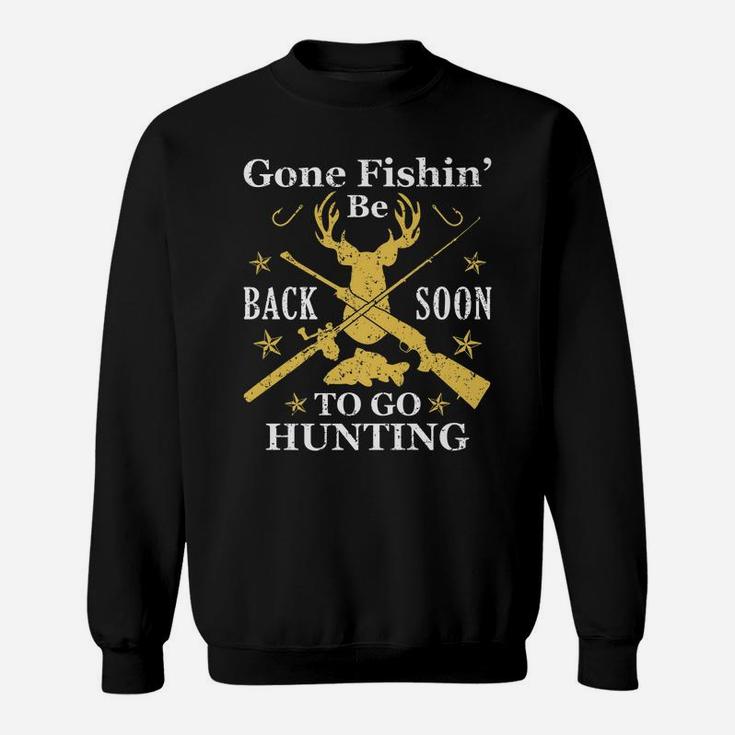 Gone Fishin' Be Back Soon To Go Huntin Humor Fishing Hunting Sweatshirt