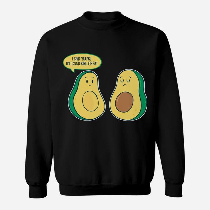 Good Kind Of Plant Based Fat - Funny Avocado Lover & Vegan Sweatshirt