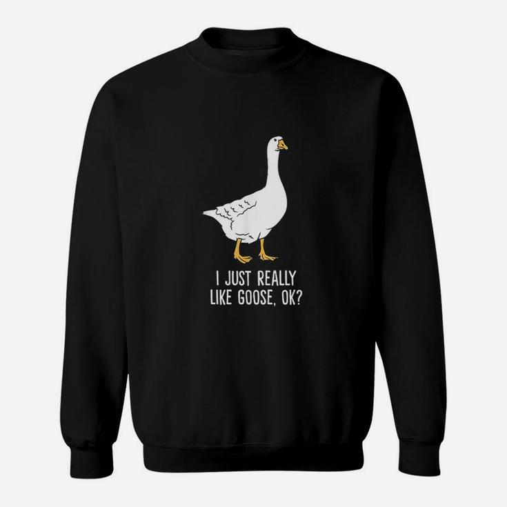 Goose I Just Really Like Goose Birds Sweatshirt