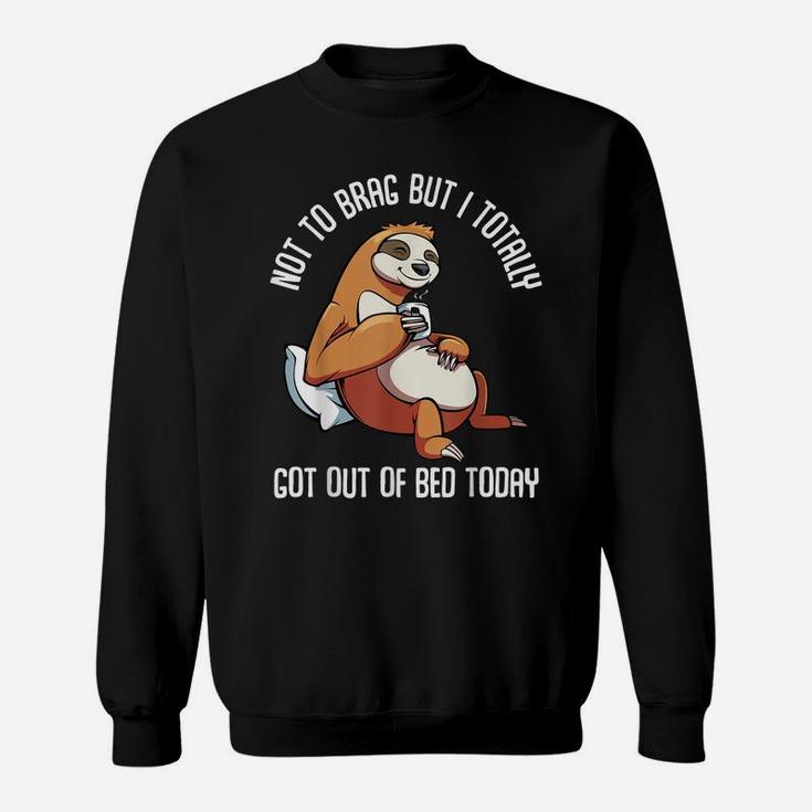 Got Out Of Bed Today Funny Sloth Animal Sleepy Lazy People Sweatshirt