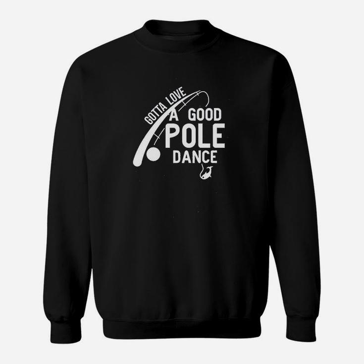 Gotta Love Pole Dance Funny Fishing Sweatshirt