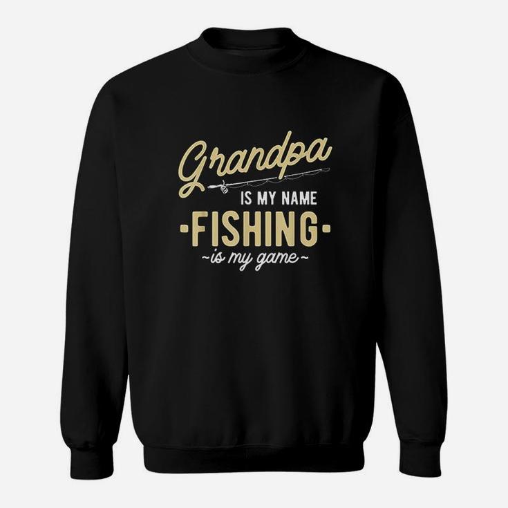 Grandpa Is My Name Fishing Is My Game Sweatshirt