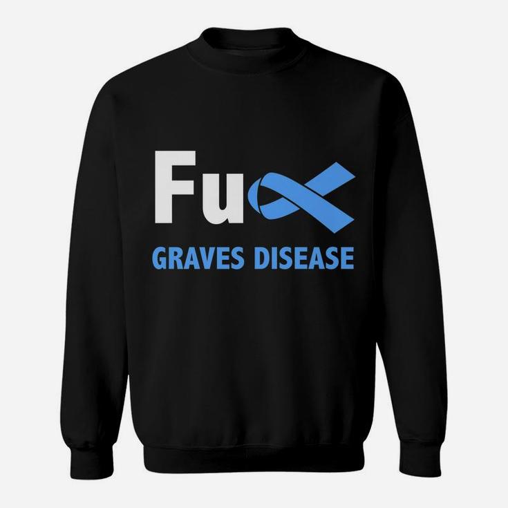 Graves Disease Awareness Begbie Disease Related Family Membe Sweatshirt