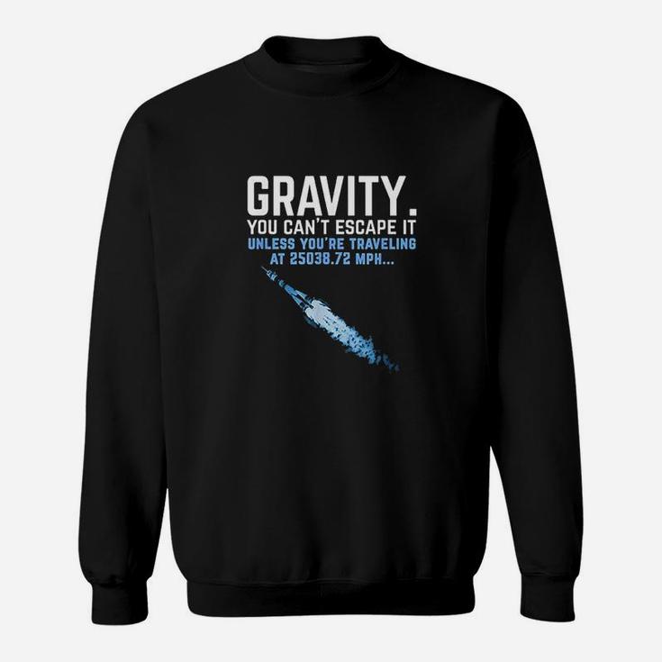 Gravity You Cant Escape It Sweatshirt