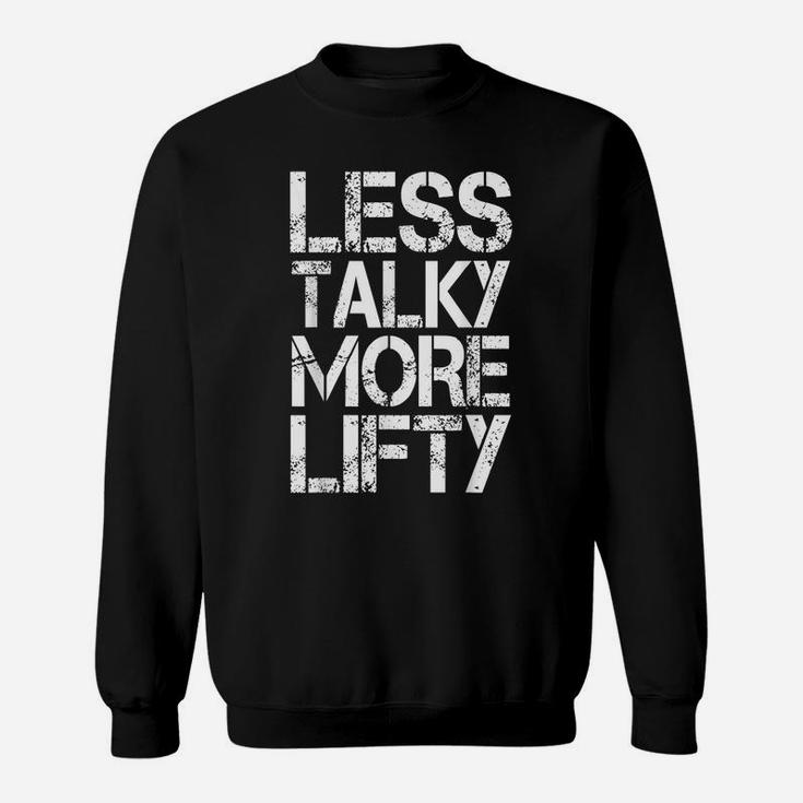 Gym Workout Funny Gift - Less Talky More Lifty Sweatshirt