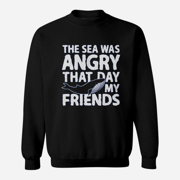 Haase Unlimited The Sea Was Angry That Day My Friends Sweatshirt