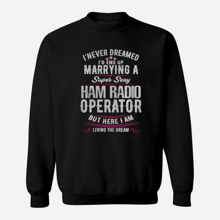 Ham Radio Operator Wife Never Dreamed Sweatshirt