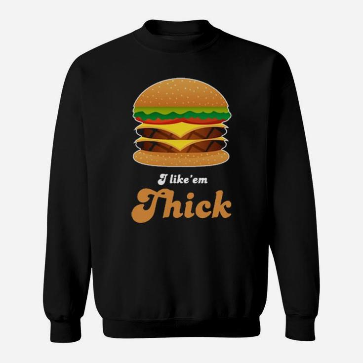 Hamburger I Like' Em Thick Sweatshirt