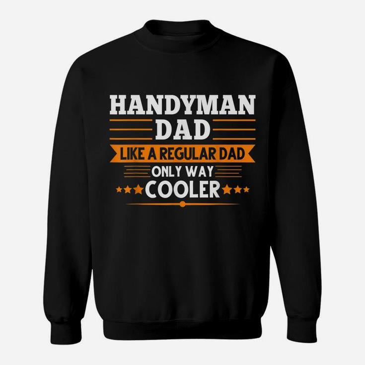 Handyman Dad Like A Regular Dad Only Way Cooler Job Sweatshirt